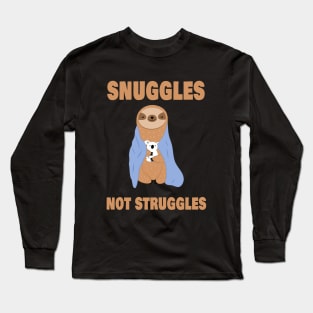 Snuggles not Struggles Long Sleeve T-Shirt